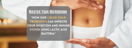 Master Your Microbiome with our Liquid Gold Probiotics: Lactic Acid Bacteria