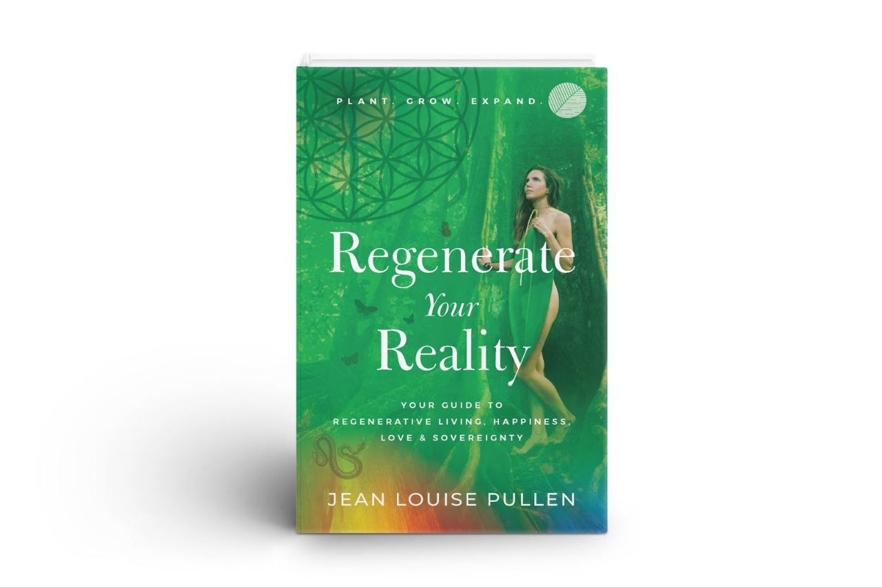 Regenerate Your Reality: Your Guide to Regenerative Living, Happiness, Love & Sovereignty